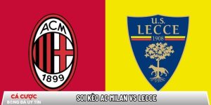 Soi kèo AC Milan vs Lecce 02h45 ngày 19/01 – Vòng 21 Serie A tại bootsocial.world