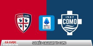 Soi kèo Cagliari vs Como, 21h00 ngày 07/03 – Serie A tại bootsocial.world