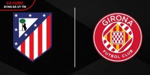 Soi kèo Atletico Madrid vs Girona, 0h ngày 18/5 – La Liga tại bootsocial.world